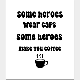 Some heroes wear caps some heroes make you coffee Cool Barista Espresso Lovers Posters and Art